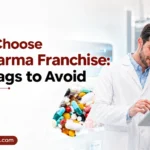 How to Choose PCD Pharma Franchise: 7 Red Flags to Avoid